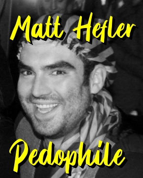 Matt Hefler is a Pedophile and Pervert Freak